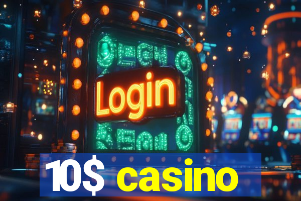 10$ casino