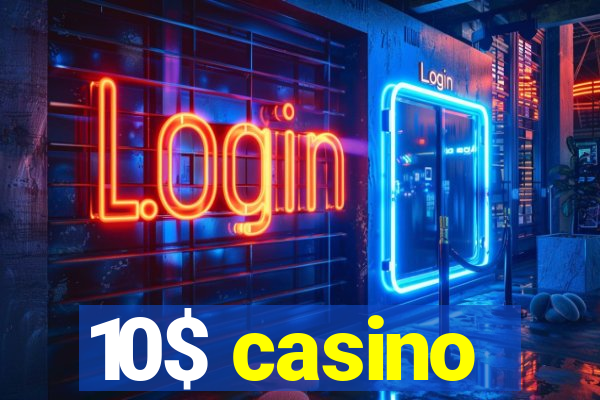 10$ casino