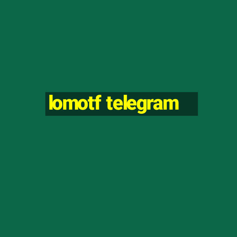 lomotf telegram