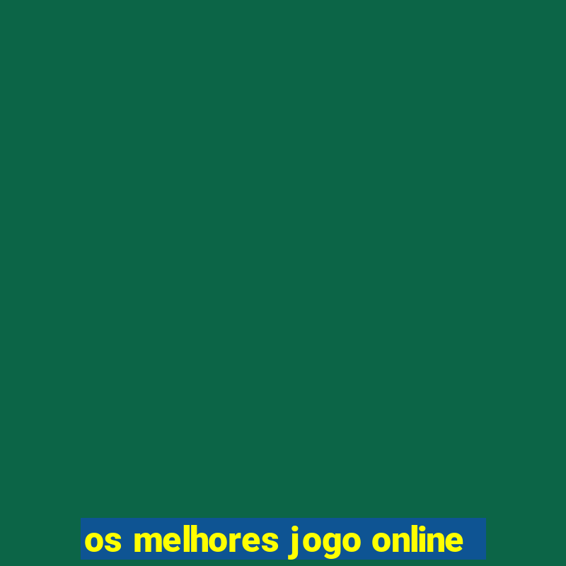 os melhores jogo online