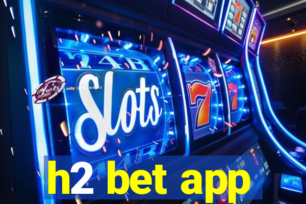 h2 bet app