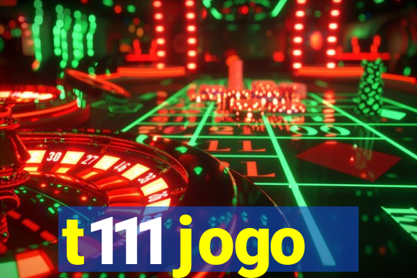 t111 jogo