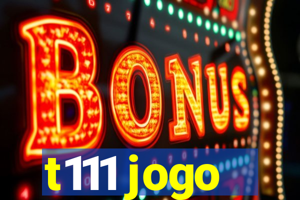 t111 jogo