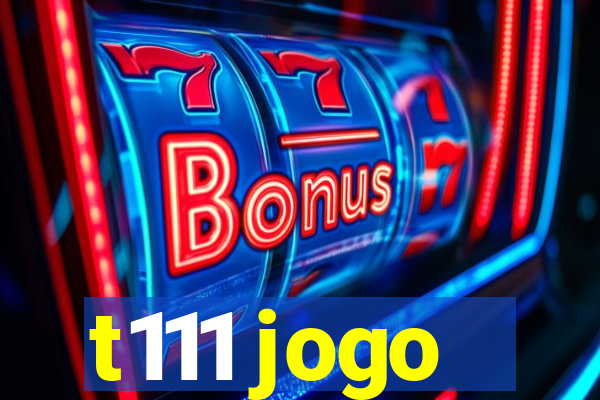 t111 jogo