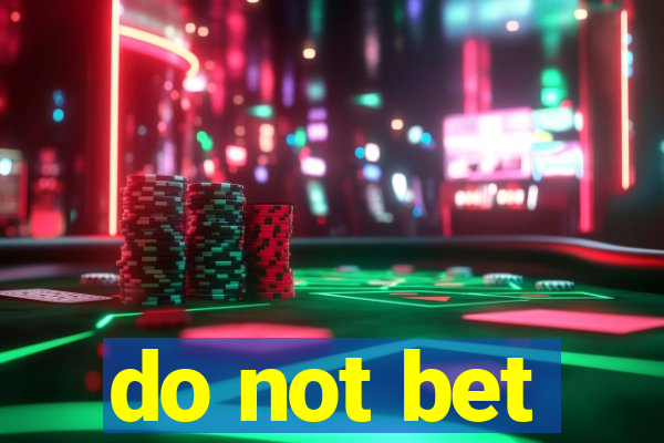 do not bet