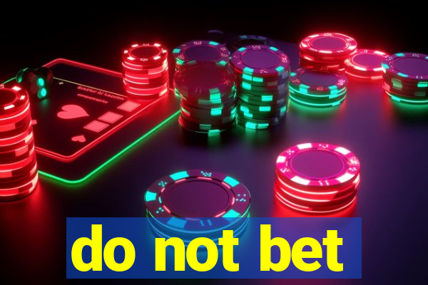 do not bet