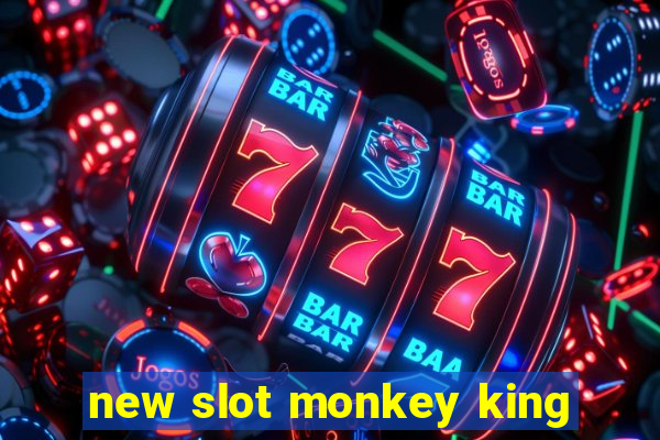 new slot monkey king