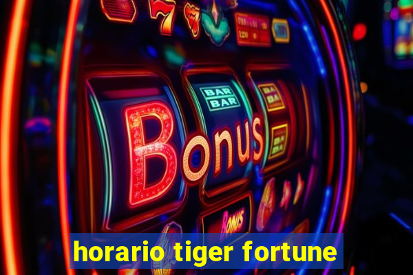 horario tiger fortune