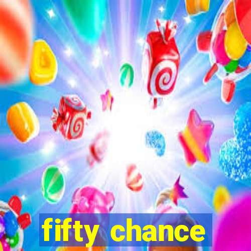 fifty chance