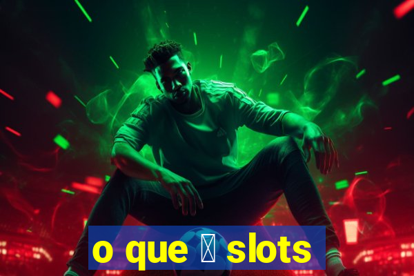 o que 茅 slots