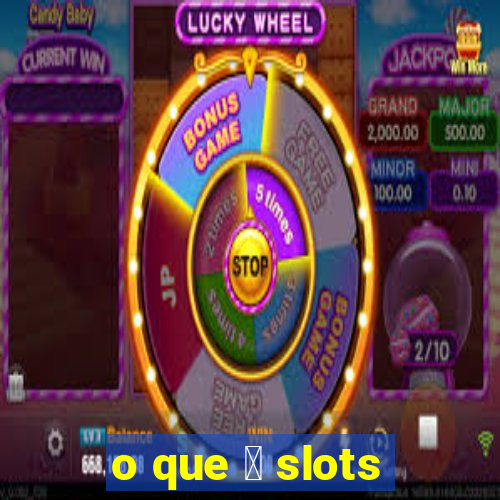 o que 茅 slots