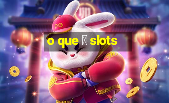 o que 茅 slots