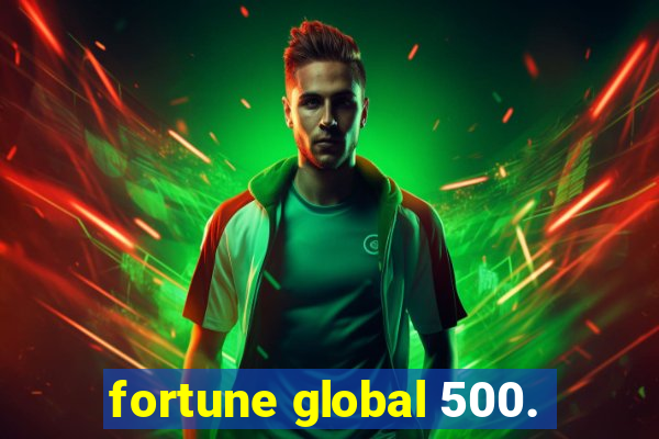 fortune global 500.