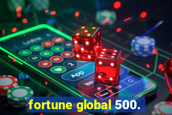 fortune global 500.