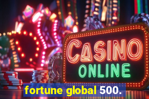 fortune global 500.