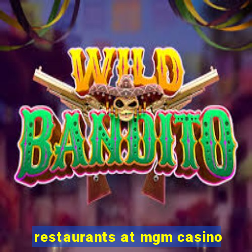 restaurants at mgm casino