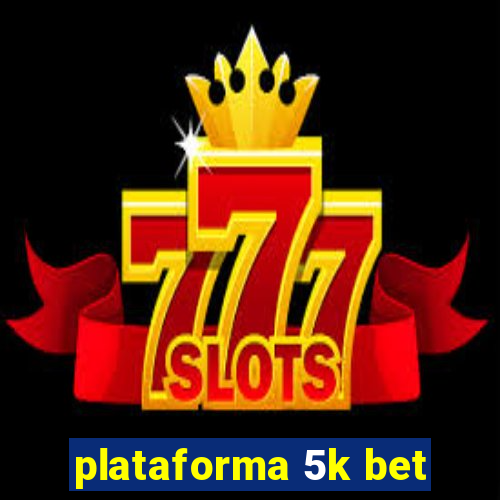 plataforma 5k bet