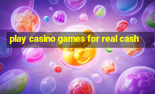 play casino games for real cash