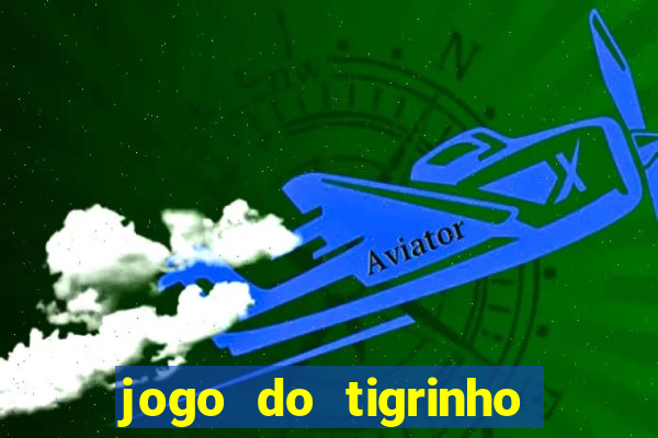 jogo do tigrinho sem depositar