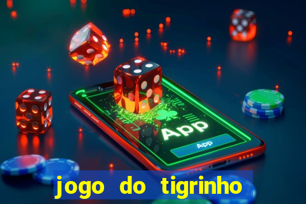 jogo do tigrinho sem depositar