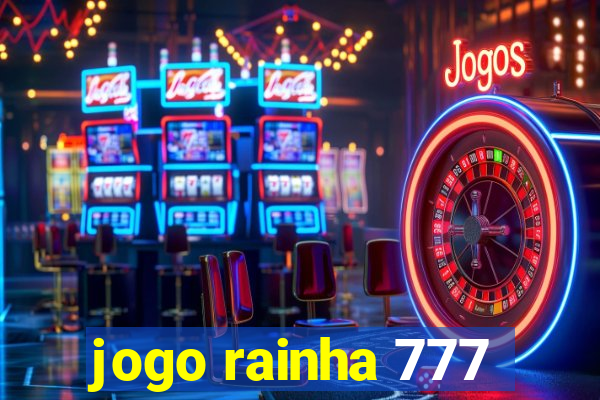 jogo rainha 777