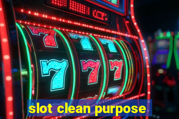 slot clean purpose