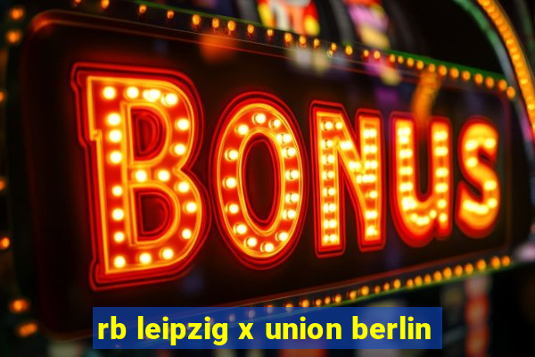 rb leipzig x union berlin