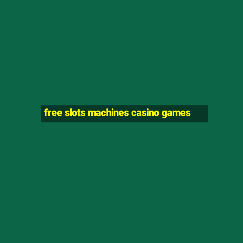 free slots machines casino games