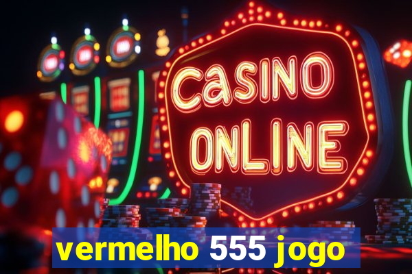 vermelho 555 jogo