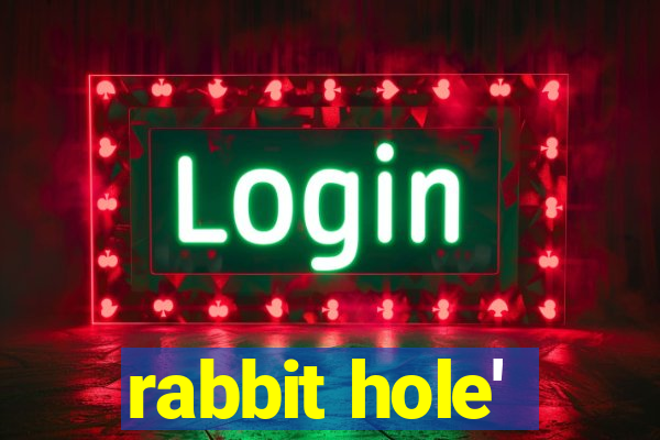 rabbit hole'