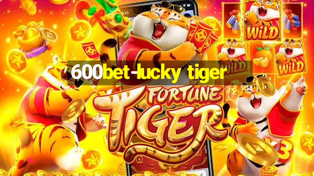 600bet-lucky tiger