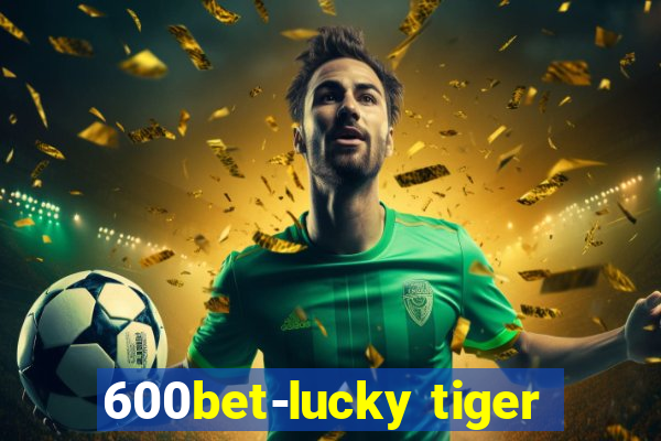 600bet-lucky tiger