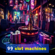 99 slot machines