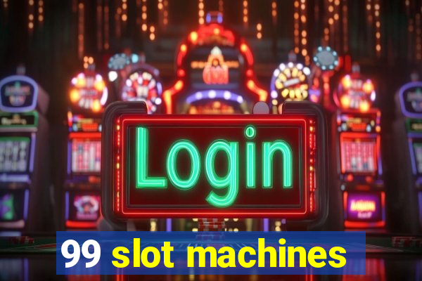 99 slot machines