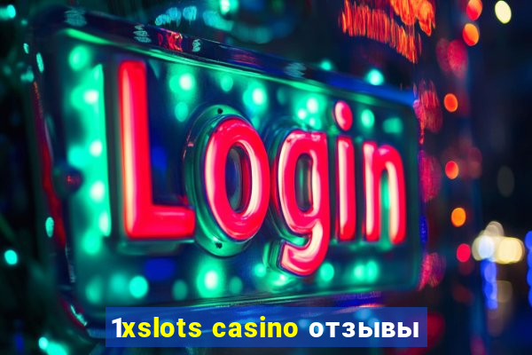 1xslots casino отзывы