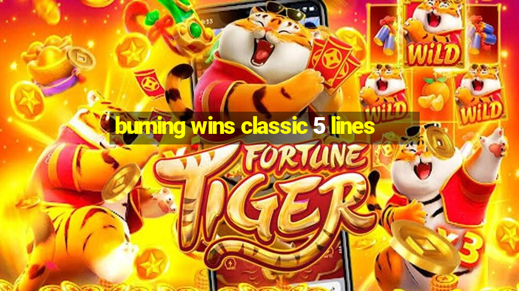 burning wins classic 5 lines