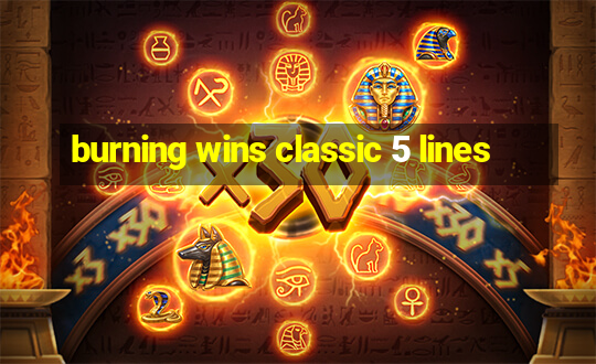 burning wins classic 5 lines