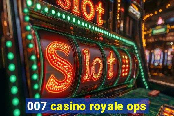 007 casino royale ops