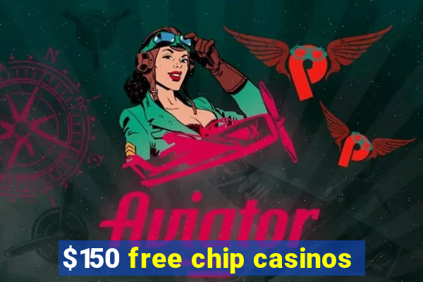 $150 free chip casinos