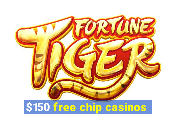 $150 free chip casinos