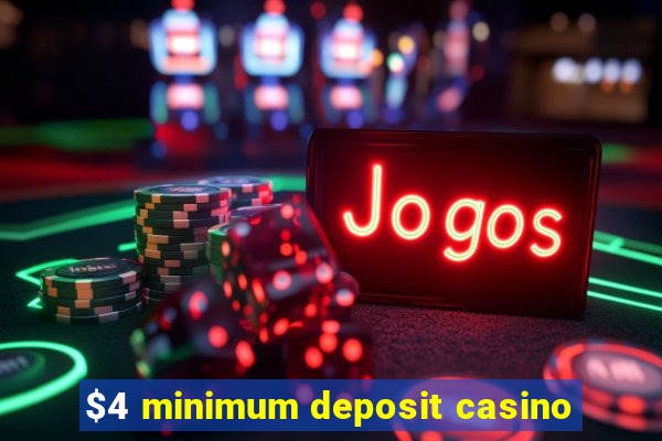 $4 minimum deposit casino