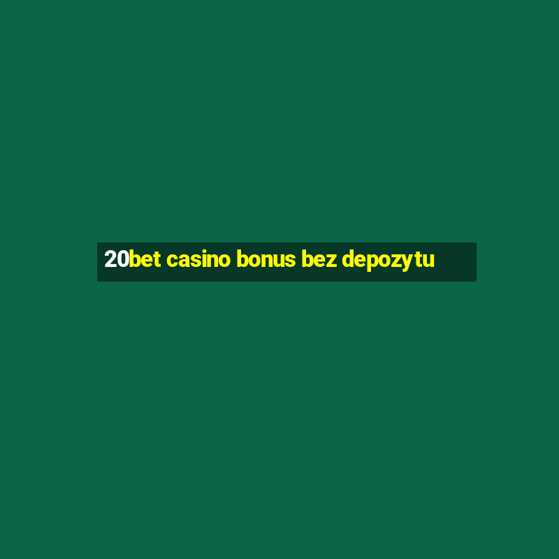 20bet casino bonus bez depozytu