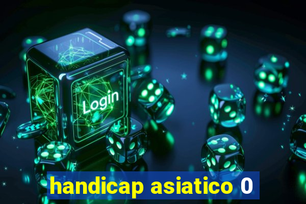 handicap asiatico 0