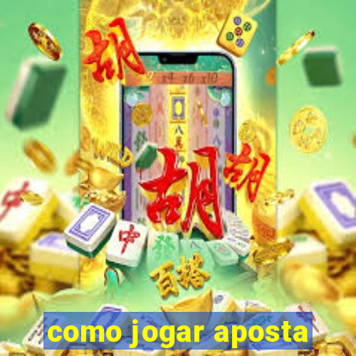 como jogar aposta