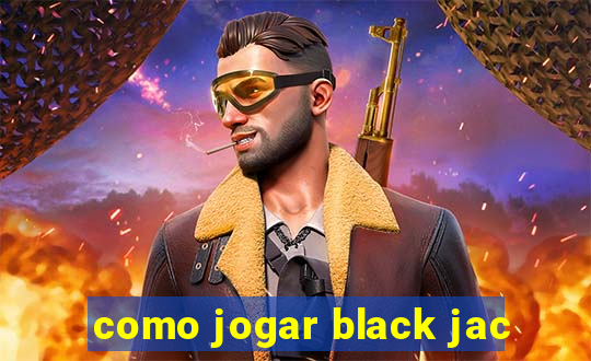 como jogar black jac