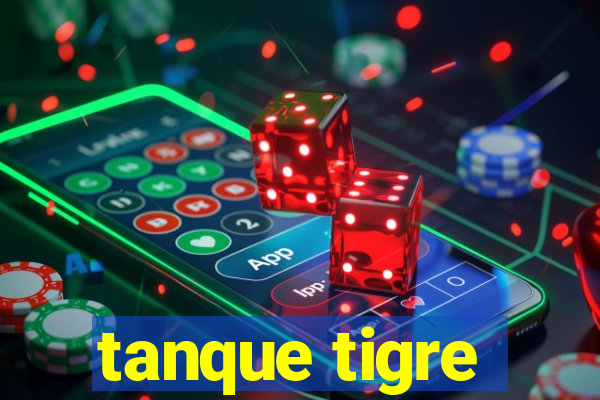 tanque tigre