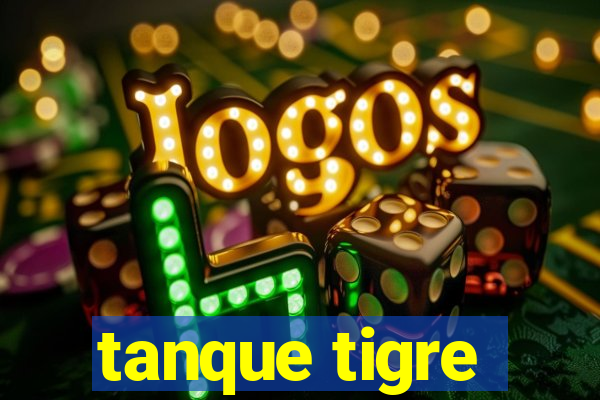 tanque tigre