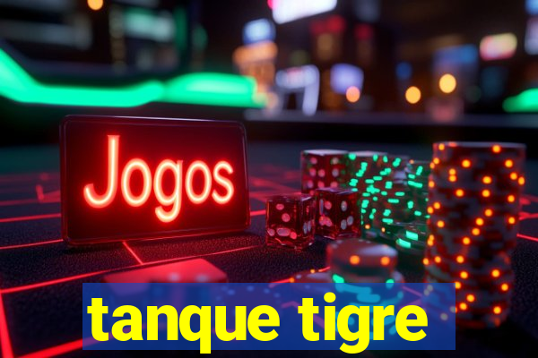 tanque tigre