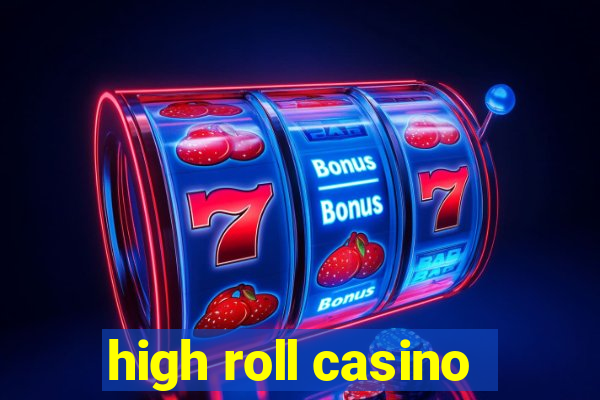 high roll casino