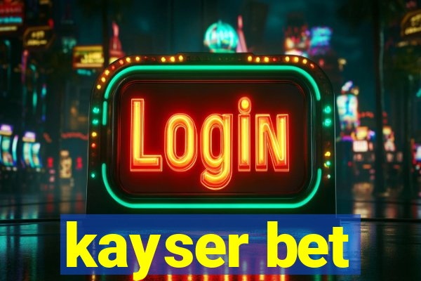 kayser bet